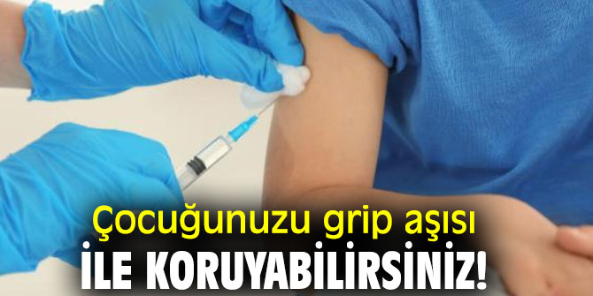 Çocuğunuzu grip aşısı ile koruyabilirsiniz!