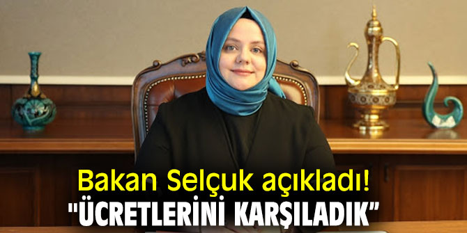 Bakan Selçuk açıkladı! "Ücretlerini karşıladık”