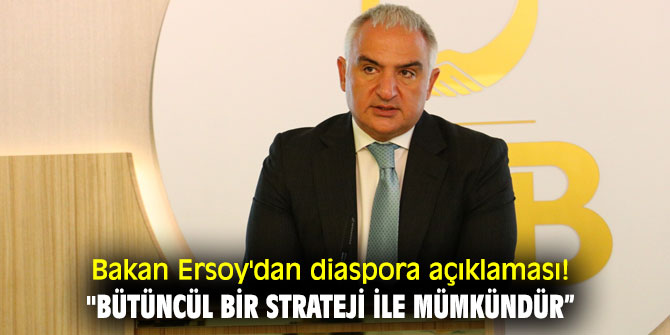 Bakan Ersoy'dan diaspora açıklaması! "Bütüncül bir strateji ile mümkündür”