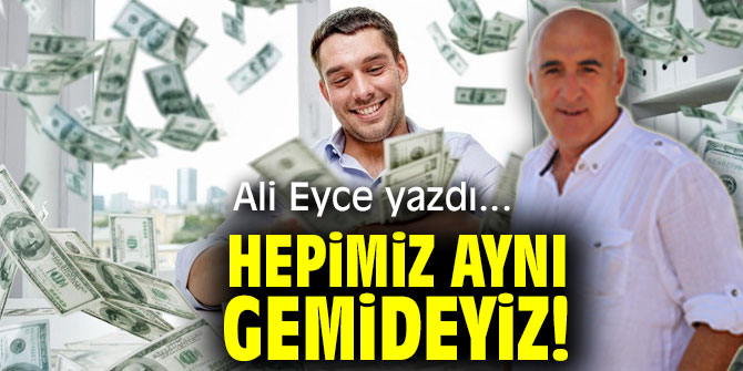 HEPİMİZ AYNI GEMİDEYİZ!