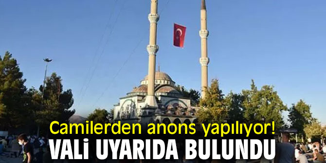 Camilerden anons yapılıyor! Vali uyarıda bulundu