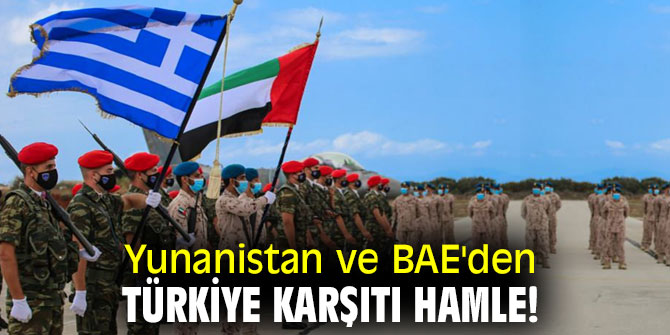 Yunanistan ve BAE'den Türkiye karşıtı hamle...