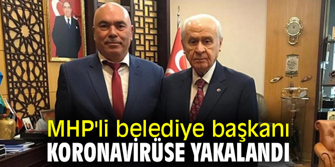 MHP'li belediye başkanının koronavirüs testi pozitif çıktı