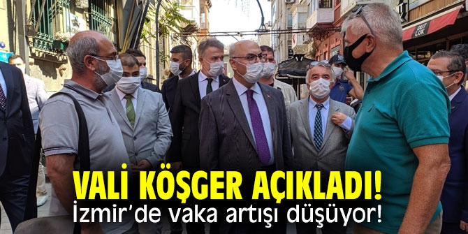 Vali Köşger açıkladı! İzmir’de vaka artışı düşüyor!