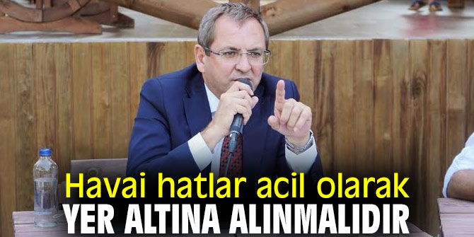 Havai hatlar acil olarak yer altına alınmalıdır