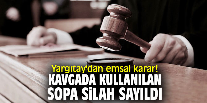 Yargıtay'dan emsal karar! Kavgada kullanılan sopa silah sayıldı