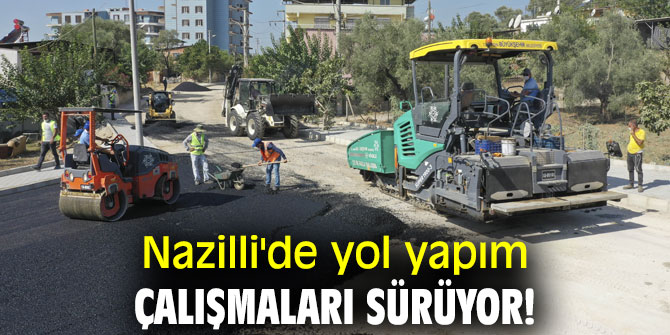 Nazilli'de yol yapım çalışmaları sürüyor!