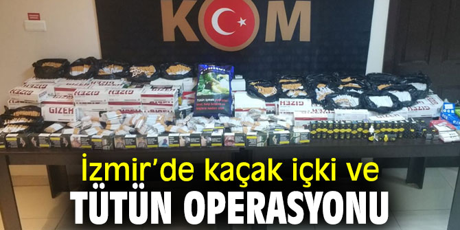 İzmir’de kaçak içki ve tütün operasyonu düzenlendi! 