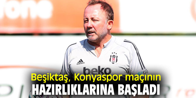 Beşiktaş'ta Konyaspor hazırlıkları başladı