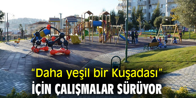“Daha yeşil bir Kuşadası” için çalışmalar sürüyor