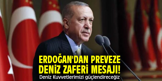 Erdoğan'dan Preveze Deniz Zaferi mesajı! Deniz Kuvvetlerimizi güçlendireceğiz