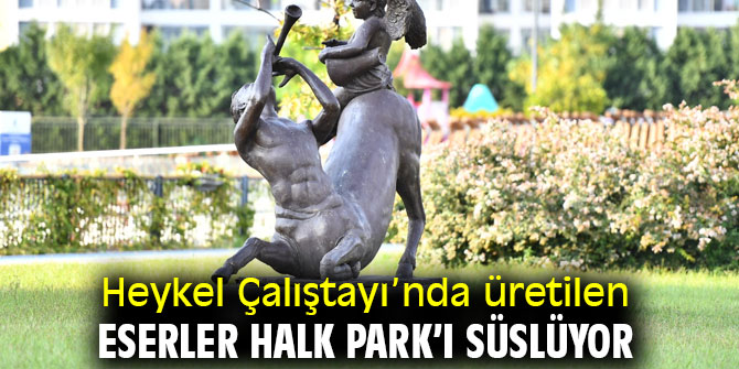 Heykel Çalıştayı’nda üretilen eserler Halk Park’ı süslüyor