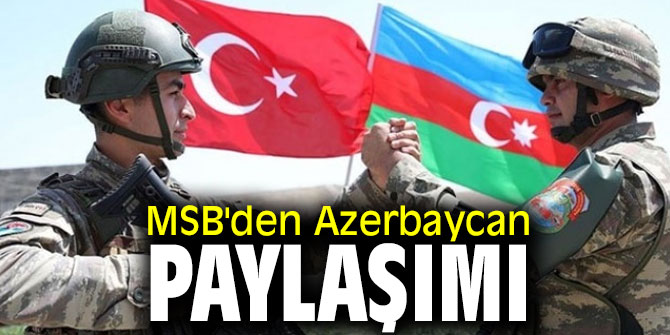 Milli Savunma Bakanlığından Azerbaycan paylaşımı