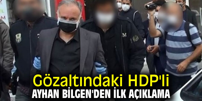 Ayhan Bilgen'den ilk açıklama geldi!