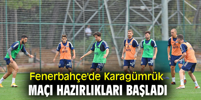 Fenerbahçe'de Karagümrük maçı hazırlıkları başladı