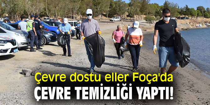 Çevre dostu eller Foça'da çevre temizliği yaptı!