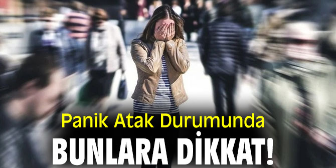 Panik Atak Durumunda bunlara dikkat!