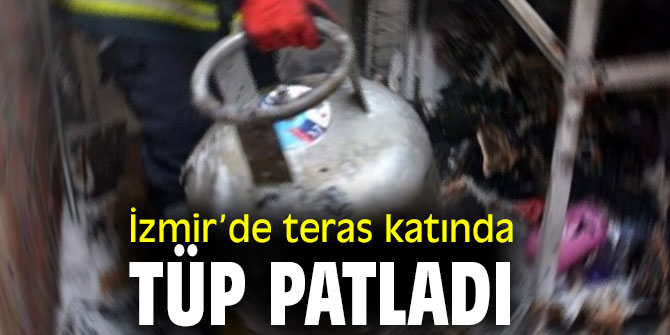 İzmir’de teras katında tüp patladı