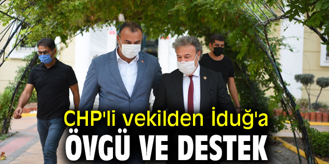 CHP'li vekilden İduğ'a övgü ve destek