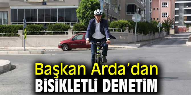Başkan Arda’dan bisikletli denetim