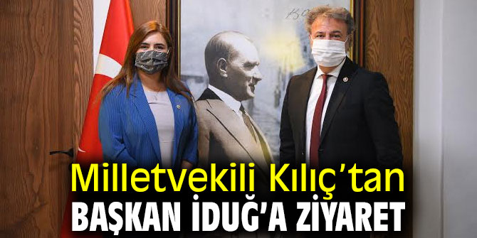 Sevda Erdan Kılıç’tan Başkan İduğ’a ziyaret