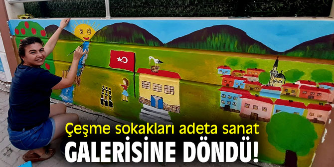 Çeşme sokakları adeta sanat galerisine döndü!