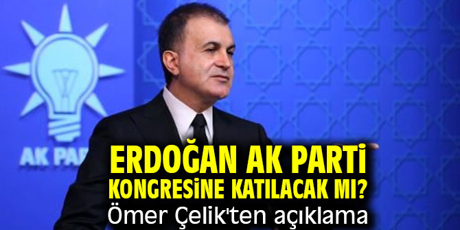 Erdoğan AK Parti kongresine katılacak mı? Ömer Çelik'ten açıklama