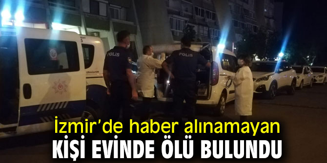 Haber alınamayan kişi evinde ölü bulundu!