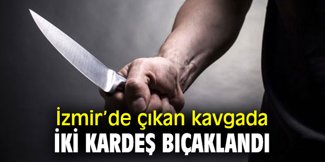 İzmir’de bıçaklı kavga! 2 kişi yaralandı!