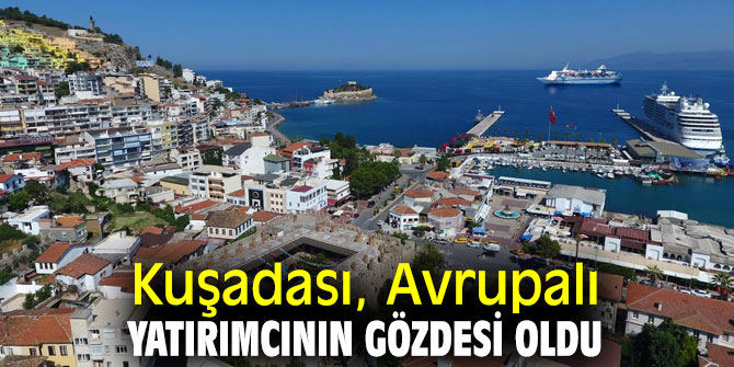 Kuşadası, Avrupalı yatırımcının gözdesi oldu