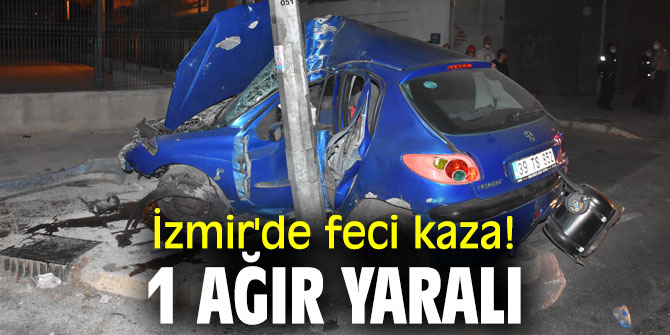 İzmir'de feci kaza! 1 ağır yaralı