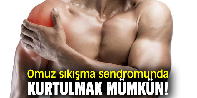 Omuz sıkışma sendromunda kurtulmak mümkün!