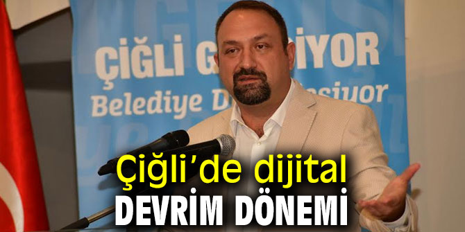 Çiğli’de dijital devrim dönemi!