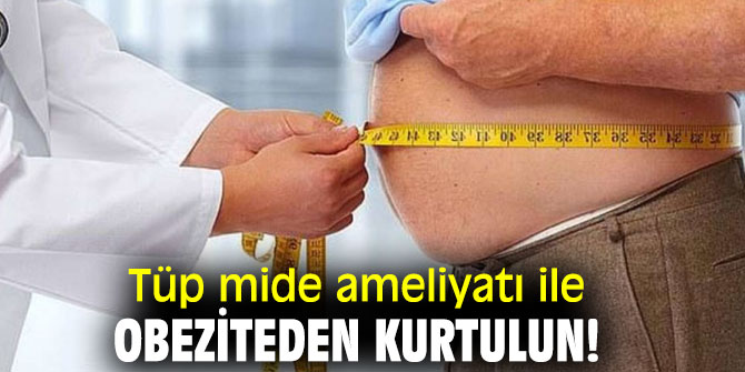 Tüp mide ameliyatı ile obeziteden kurtulun!