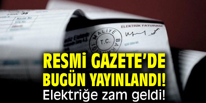 Resmi Gazete’de bugün yayınlandı! Elektriğe zam geldi!