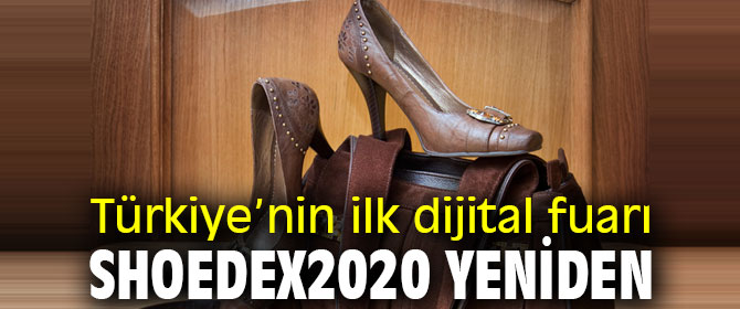 Türkiye’nin ilk dijital fuarı Shoedex2020 yeniden