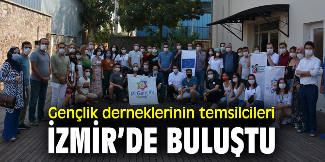 Gençlik derneklerinin temsilcileri İzmir’de bir araya geldi!