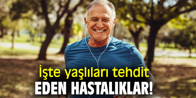 Uzmanı açıkladı! İşte yaşlıları tehdit eden hastalıklar!