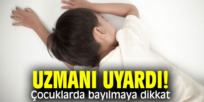 Uzmanı uyardı! Çocuklarda bayılmaya dikkat! 