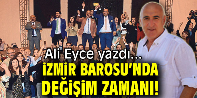 İZMİR BAROSU’NDA DEĞİŞİM ZAMANI!