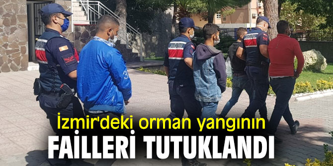 İzmir'deki orman yangının failleri tutuklandı