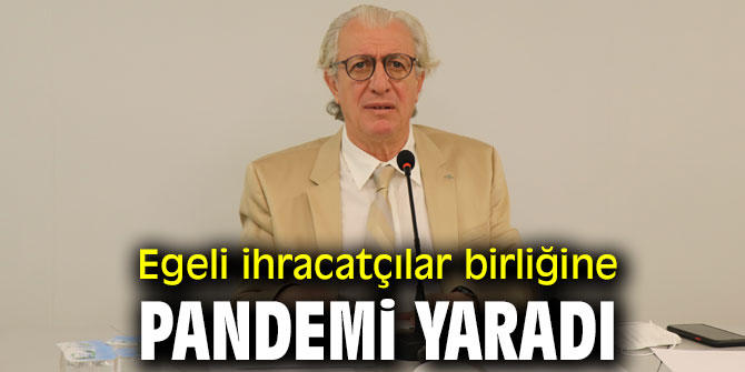 Egeli ihracatçılar birliğine pandemi yaradı