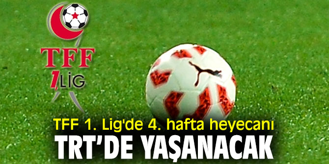 TFF 1. Lig'de 4. hafta heyecanı TRT ekranlarında