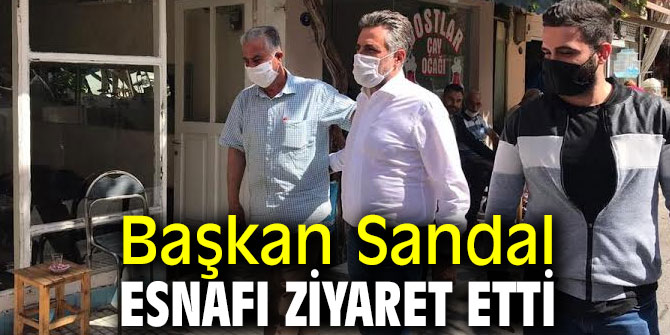 Başkan Sandal, esnafı ziyaret etti