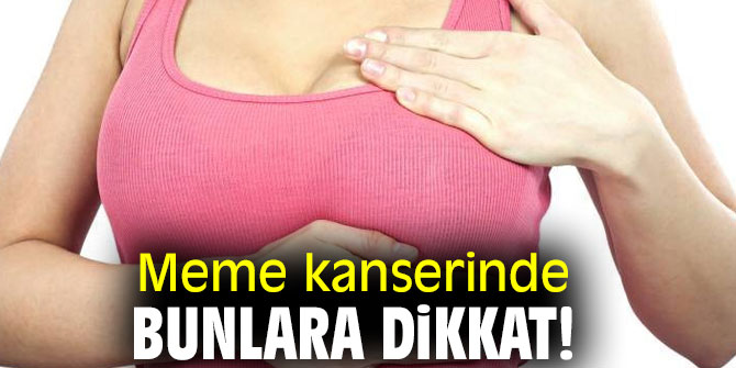 Meme kanserinde bunlara dikkat!