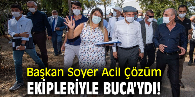 Başkan Soyer Acil Çözüm ekipleriyle Buca’ydı!