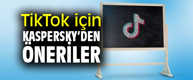 TikTok için Kaspersky’den öneriler