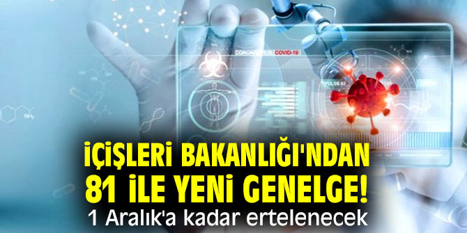 İçişleri Bakanlığı'ndan 81 ile yeni genelge: 1 Aralık'a kadar ertelenecek