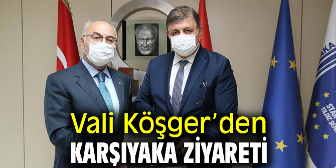 Vali Köşger’den Karşıyaka ziyareti 