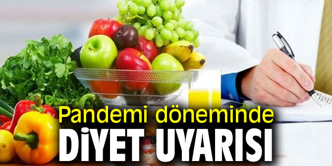 Uzmanında pandemi döneminde diyet uyarısı